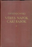 OSSENDOWSKI, [Ferdinand Antoni] : Véres napok, cári rabok. – From President to Prison.