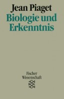 Piaget, Jean : Biologie und Erkenntnis