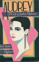 Higham, Charles : Audrey - The Life of Audrey Hepburn  [Dedicated]