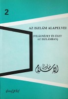 Mawdudi, Szayyid Abu-l-Alá : Az iszlám alapelvei  (Világnézet és élet az iszlámban)