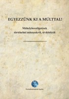Lőrinc László (szerk.) : Egyezzünk ki a múlttal! Műhelybeszélgetések történelmi mítoszainkról, tévhiteinkről