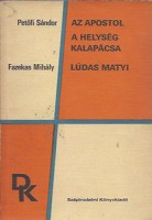 Petőfi Sándor - Fazekas Mihály : Az apostol; A helység kalapácsa - Lúdas Matyi