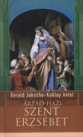 Kuklay Antal - Gerald Jaksche : Árpád-házi Szent Erzsébet 