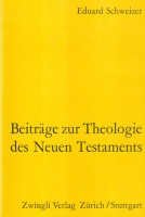 Schweizer, Eduard : Beiträge zur Theologie des Neuen Testaments. Neutestamentliche Aufsätze (1955-1970).