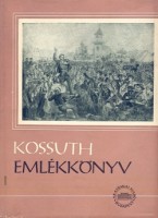 Szerkeksztette: I. Tóth Zoltán  : Kossuth emlékkönyv I-II.