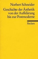 Schneider, Norbert  : Geschichte der Ästhetik von der Aufklärung bis zur Postmoderne
