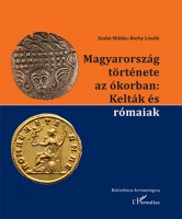 Szabó Miklós–Borhy László : Magyarország története az ókorban: Kelták és rómaiak