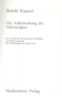 Klappert, Bertold : Die Auferweckung des Gekreuzigten. Der Ansatz der Christologie Karl Barths im Zusammenhang der Christologie der Gegenwart.