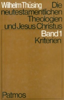Thüsing, Wilhelm : Die neutestamentlichen Theologien und Jesus Christus. 1. Kriterien aufgrund der Rückfrage nach Jesus und des Glaubens an seine Auferweckung
