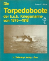 Bilzer, Franz F. : Die Torpedoboote der k.u.k. Kriegsmarine von 1875 - 1918
