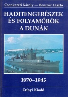 251. BENCZÚR LÁSZLÓ - CSONKARÉTI KÁROLY:  : Haditengerészek és folyamőrök a Dunán. [könyv]<br><br>[book about the navy mariners and river force men on Danube (1870-1945)]