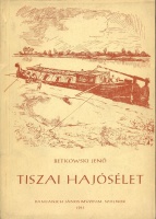 253.  BETKOWSKI JENŐ:  : Tiszai hajósélet. Fahajók a Tiszán II. rész. [könyv]<br><br>[book about seafaring life and the wooden ships on the river Tisza].