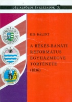 Kis Bálint : A Békés-Bánáti Református Egyházmegye története (1836)