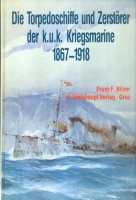 Bilzer, Franz F. : Die Torpedoschiffe und Zerstörer der k.u.k. Kriegsmarine 1867 - 1918.