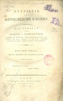 Schwartner, Martin : Statistik des Königreichs Ungern. Ein Versuch von --. I-II.