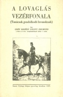 Erdődy Pálffy Zsigmond : A lovaglás vezérfonala (Tanácsok gondolkodó lovasoknak) (Reprint)