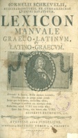 Schrevelius, Cornelius : Cornelii Schrevelii ... Lexicon manuale Graeco-Latinum, et Latino-Graecum.