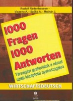 Radenhausen, Rudolf - Viczena Andrea - Szőke Andrea - Molnár Judit : 1000 Fragen 1000 Antworten - Társalgási gyakorlatok a német üzleti középfokú nyelvvizsgákra