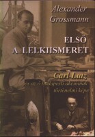 Grossmann Alexander : Első a lelkiismeret (Carl Lutz és az ő budapesti akcióinak történelmi képe)