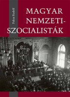 Paksa Rudolf : Magyar nemzetiszocialisták - Az 1930-as évek új szélsőjobboldali mozgalma, pártjai, politikusai, sajtója 
