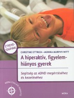 Ettrich, Christine - Murphy-Witt, Monika : A hiperaktív, figyelemhiányos gyerek