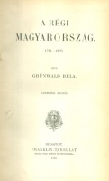 Grünwald Béla : A régi Magyarország. 1711-1825.