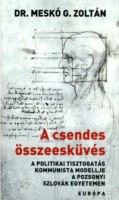 Meskó G. Zoltán : A csendes összeesküvés - A politikai tisztogatás kommunista modellje a pozsonyi szlovák egyetemen a második világháború után