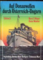 Mayer, Horst Friedrich und Dieter Winkler : Auf Donauwellen durch Österreich-Ungarn - Regensburg-Passau-Wien-Budapest-Schwarzes Meer