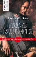 Martines, Lauro : Firenze és a Mediciek - Hatalom és összesküvés a reneszánsz Itáliában