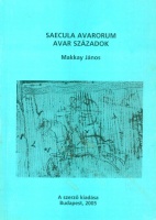 Makkay János : Saecula Avarorum - Avar századok