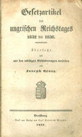 Orosz, Joseph [József, balásfalvi] : Gesetzartikel des ungrischen Reichstages 1832 bis 1836. - Übers. und mit den nöthigen Erläuterungen versehen von --