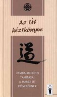 Uesiba Morihei : Az út kézikönyve 