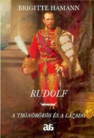 Hamann, Brigitte : Rudolf - A trónörökös és a lázadó