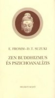 Fromm, Erich - Daisetz Teitaro Suzuki  : Zen buddhizmus és pszichoanalízis