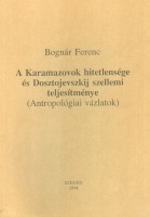 Bognár Ferenc : A Karamazovok hitetlensége és Dosztojevszkij szellemi teljesítménye. (Antropológiai vázlatok) 