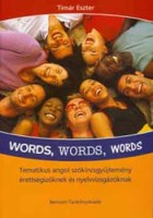 Timár Eszter : Words, Words, Words - Tematikus angol szókincsgyűjtemény