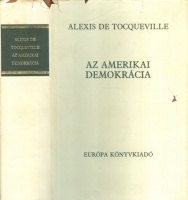 Tocqueville, Alexis de : Az amerikai demokrácia
