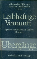 Metraux, Alexandre - Bernhard. Waldenfels (Hrsg.) : Leibhaftige Vernunft - Spuren von Merleau-Pontys Denken.