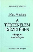 Huizinga, Johan  : A történelem igézetében - Válogatott tanulmányok