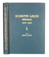 Lévai Jenő : Kossuth Lajos Néplapjai - A Magyar ujságírás hőskora 1877- 1937.