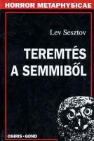 Sesztov, Lev  : Teremtés a semmiből 