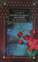 Shakespeare, William  : Hamlet - Romeo és Júlia - Macbeth - III. Richárd
