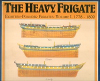 Gardiner, Robert : The Heavy Frigate - Eighteen-Pounder Frigates, Vol. 1: 1778-1800