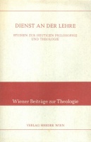 Katholisch-Theologische Fakultät der Universität Wien (Hrsg.) : Dienst an der Lehre - Studien zur heutigen Philosophie und Theologie
