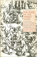 Mollat, Michel : The Poor in the Middle Ages - An Essay in Social History