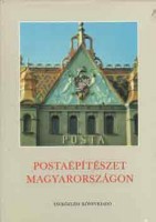 Bakos János, Kiss Antalné, Kovács Gergelyné (szerk.) : Postaépítészet Magyarországon