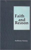 Kenny, Anthony : Faith and Reason