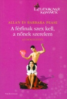Pease, Barbara - Pease, Allan  : A férfinak szex kell, a nőnek szerelem. Az örök ellentét