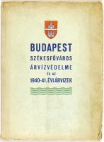 Budapest Székesfőváros árvízvédelme és az 1940-41. évi árvizek.