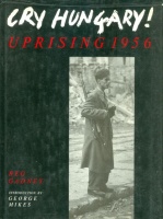 Gadney, Reg : Cry Hungary! Uprising 1956
